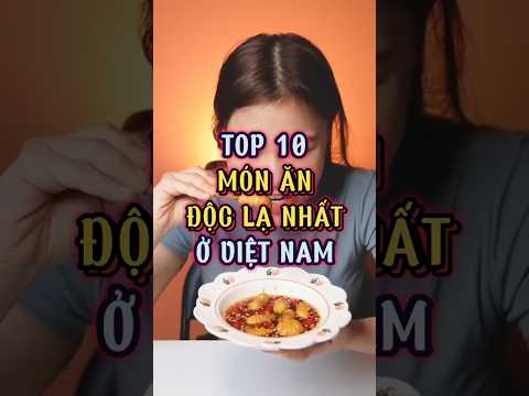 Top 10 món ăn độc lạ nhất Việt Nam #top10 #top10vodoi #vietnam, 